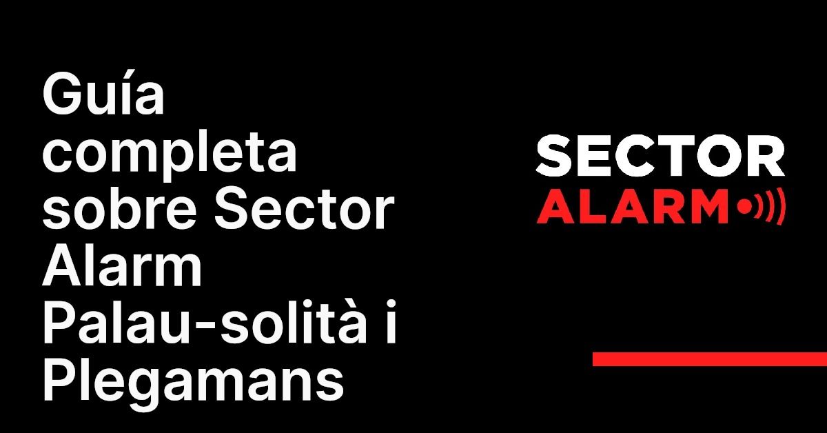 Guía completa sobre Sector Alarm Palau-solità i Plegamans
